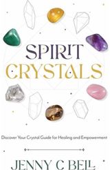 Spirit Crystals: Discover Your Crystal Guide for Healing and Empowerment