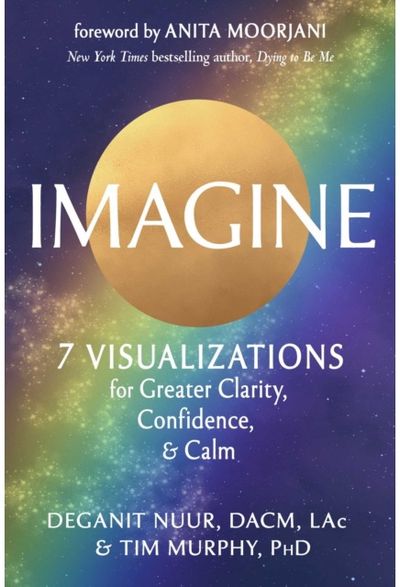 Imagine: 7 Visualizations for Greater Clarity, Confidence, and Calm