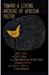 Toward a Living Archive of African Poetry: Kwame Dawes and Chris Abani on the New-Generation African Poets Chapbook