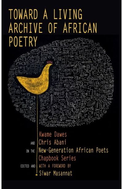 Toward a Living Archive of African Poetry: Kwame Dawes and Chris Abani on the New-Generation African Poets Chapbook