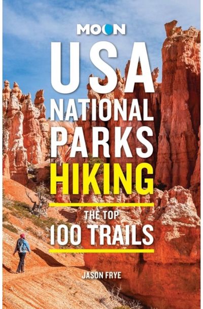 Moon USA National Parks Hiking: The Top 100 Trails