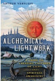 Alchemical Lightwork: A Guide to Creating Cultures of Light and Spiritual Awakening