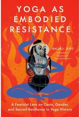 Yoga as Embodied Resistance: A Feminist Lens on Caste, Gender, and Sacred Resilience in Yoga History