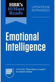 HBRs 10 Must Reads on Emotional Intelligence, Updated and Expanded