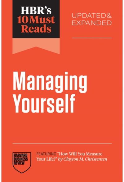 HBRs 10 Must Reads on Managing Yourself, Updated and Expanded