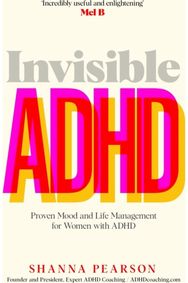 Invisible ADHD: Proven Mood and Life Management for Smart Yet Scattered Women