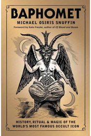 Baphomet: History, Ritual & Magic of the World's Most Famous Occult Icon History, Ritual & Magic of the World's Most Famous Occult Icon