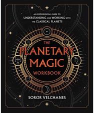 Planetary Magic Workbook: An Experimental Guide to Understanding and Working with the Classical Planets Guide to Understanding and Working with the Classical Planets