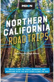Moon Northern California Road Trip (Second Edition) Drives along the Coast, Redwoods, and Mountains with the Best Stops along the Way