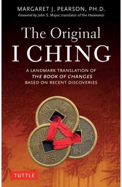 Original I Ching A Landmark Translation of The Book of Changes Based on Recent Discoveries
