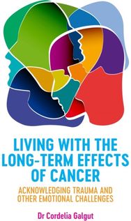 Living with the Long-Term Effects of Cancer Acknowledging Trauma and other Emotional Challenges