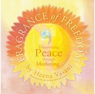 Fragrance of Freedom Discovering Peace Through Mothering