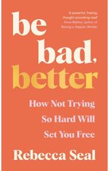 Be Bad, Better How Not Trying So