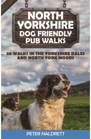North Yorkshire Dog Friendly Pub Walks 20 Walks in the Yorkshire Dales and North York Moors