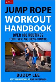 101 Best Jump Rope Workouts The Ultimate Handbook for the Greatest Exercise on the Planet