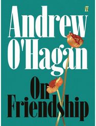 On Friendship: From the author of the Sunday Times bestseller Caledonian Road