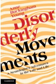 Disorderly Movements: A Neurologist's Adventures in the Lab and Life A Neurologist's Adventures in the Lab and Life