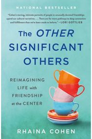 Other Significant Others: Reimagining Life with Friendship at the Center