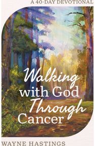 Walking with God Through Cancer: A 40-Day Devotional