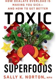 Toxic Superfoods: The Hidden Toxin in 'Superfoods' That's Making You Sick--and How to Feel Better 'Superfoods' That's Making You Sick--and How to Feel Better