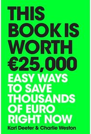 This Book is Worth €25,000 Easy ways to save thousands of euro right now