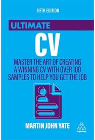 Ultimate CV: Master the Art of Creating a Winning CV with Over 100 Samples to Help You Get the Job Creating a Winning CV with Over 100 Samples to Help You Get the Job