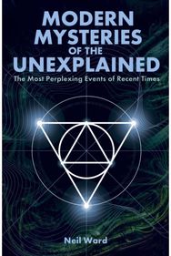 Modern Mysteries of the Unexplained: The Most Perplexing Events of Recent Times