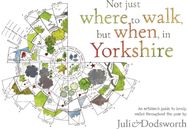 Not just where to walk, but when, in Yorkshire: An artisan's guide to lovely walks throughout the year