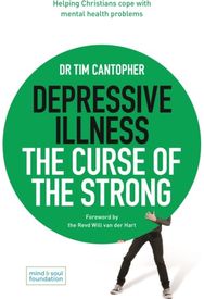 Depressive Illness: The Curse of the Strong Helping Christians Cope with Mental Health Problems