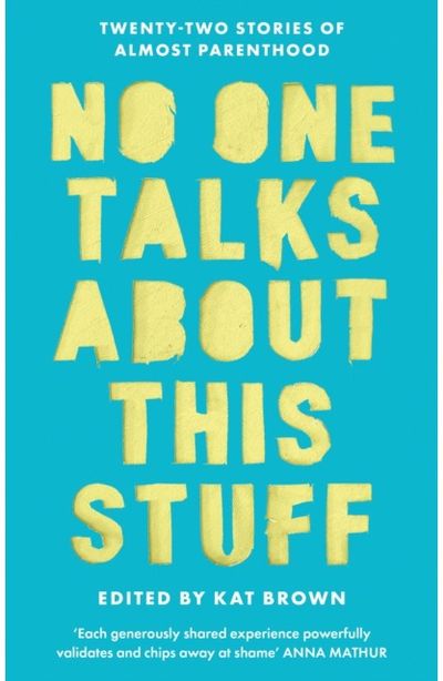 No One Talks About This Stuff: Twenty-Two Stories of Almost Parenthood