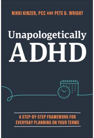 Unapologetically ADHD: A Step-by-Step Framework For Everyday Planning On Your Terms