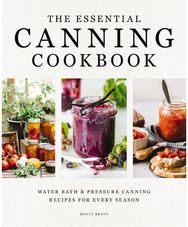 Essential Canning Cookbook: Water Bath and Pressure Canning Recipes for Every Season