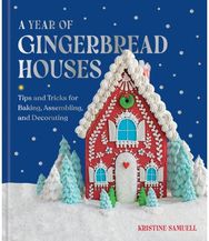 Year of Gingerbread Houses: Tips and Tricks for Baking, Assembling, and Decorating