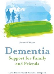 Dementia - Support for Family and Friends, Second Edition