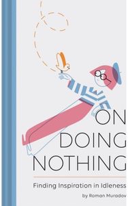 On Doing Nothing Finding Inspiration in Idleness