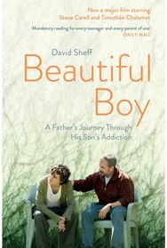 Beautiful Boy A Father's Journey Through His Son's Addiction