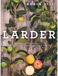 Larder From pantry to plate - delicious recipes for your table