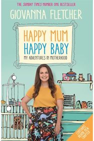 Happy Mum, Happy Baby Adventures in motherhood from the host of the hit podcast