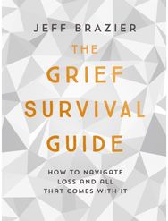 Grief Survival Guide How to navigate loss and all that comes with it