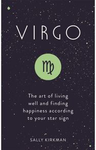 Virgo The Art of Living Well and Finding Happiness According to Your Star Sign