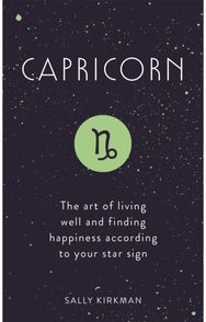 Capricorn The Art of Living Well and Finding Happiness According to Your Star Sign