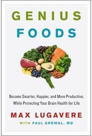 Genius Foods Become Smarter, Happier, and More Productive, While Protecting Your Brain Health for Life