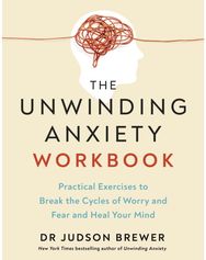 Unwinding Anxiety Workbook: Practical Exercises to Break the Cycles of Worry and Fear to Heal Your Mind
