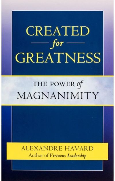 Created for Greatness: The Power of Magnanimity