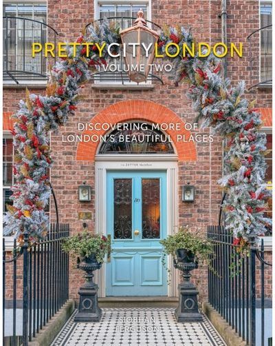 prettycitylondon volume two: Discovering More of London's Beautiful Places