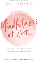 Mindfulness at Work Turn your job into a