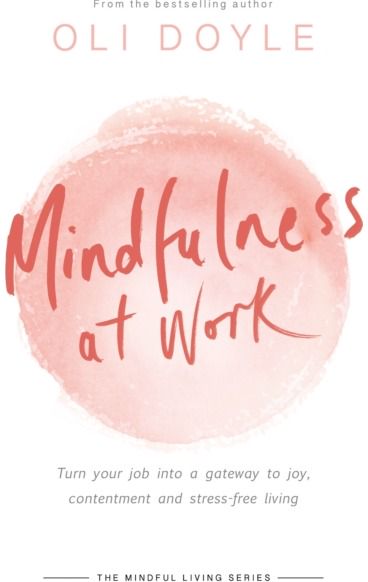 Mindfulness at Work Turn your job into a