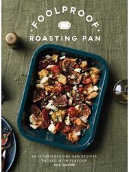 Foolproof Roasting Pan 60 Effortless One-Pan Recipes Packed with Flavour