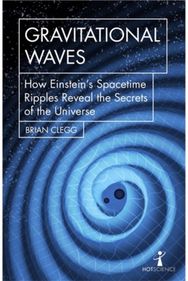Gravitational Waves How Einstein’s spacetime ripples reveal the secrets of the universe