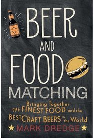 Beer and Food Matching Bringing Together the Finest Food and the Best Craft Beers in the World